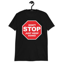 Load image into Gallery viewer, Don't STOP Just Keep Going | Short-Sleeve UNISEX T-Shirt
