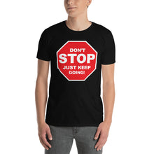 Load image into Gallery viewer, Don't STOP Just Keep Going | Short-Sleeve UNISEX T-Shirt