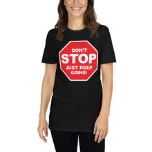 Load image into Gallery viewer, Don't STOP Just Keep Going | Short-Sleeve UNISEX T-Shirt