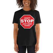 Load image into Gallery viewer, Don't STOP Just Keep Going | Short-Sleeve UNISEX T-Shirt