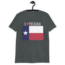 Load image into Gallery viewer, I LOVE TEXAS STATE FLAG Short-Sleeve Unisex T-Shirt