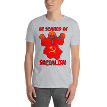 Load image into Gallery viewer, BE SCARED OF SOCIALISM | Short-Sleeve UNISEX T-Shirt