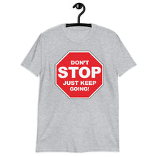 Load image into Gallery viewer, Don't STOP Just Keep Going | Short-Sleeve UNISEX T-Shirt