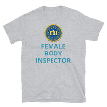 Load image into Gallery viewer, Female Body Inspector T-shirt FBI | Short-Sleeve Unisex