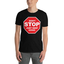 Load image into Gallery viewer, Don&#39;t STOP Just Keep Going | Short-Sleeve UNISEX T-Shirt
