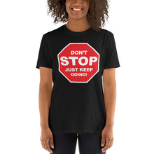 Load image into Gallery viewer, Don&#39;t STOP Just Keep Going | Short-Sleeve UNISEX T-Shirt
