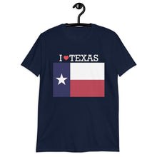 Load image into Gallery viewer, I LOVE TEXAS STATE FLAG Short-Sleeve Unisex T-Shirt
